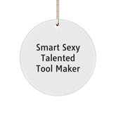 Smart Sexy Talented Tool Maker Christmas Circle Ornament Gifts from Friends, Tool Maker Gifts for Men, Funny Quote Circle Ornament, Unique Christmas Unique Gifts, Gifts from Family - Image 1